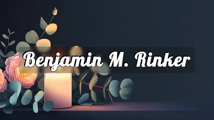 Benjamin M. Rinker
